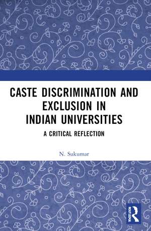 Caste Discrimination and Exclusion in Indian Universities: A Critical Reflection de N. Sukumar