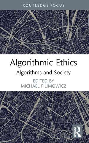 Algorithmic Ethics: Algorithms and Society de Michael Filimowicz