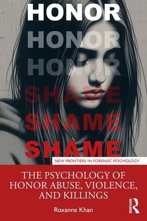 The Psychology of Honor Abuse, Violence, and Killings de Roxanne Khan