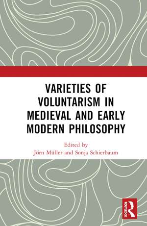 Varieties of Voluntarism in Medieval and Early Modern Philosophy de Sonja Schierbaum