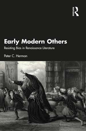 Early Modern Others: Resisting Bias in Renaissance Literature de Peter C. Herman