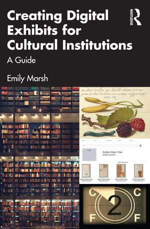 Creating Digital Exhibits for Cultural Institutions: A Guide de Emily Marsh