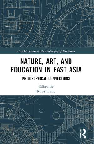 Nature, Art, and Education in East Asia: Philosophical Connections de Ruyu Hung