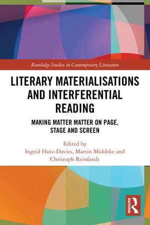 Literary Materialisations and Interferential Reading: Making Matter Matter on Page, Stage and Screen de Ingrid Hotz-Davies