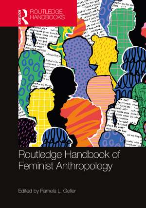 The Routledge Handbook of Feminist Anthropology de Pamela L. Geller