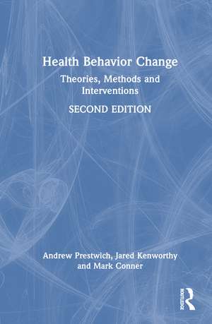 Health Behavior Change: Theories, Methods and Interventions de Andrew Prestwich