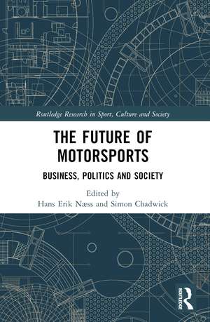 The Future of Motorsports: Business, Politics and Society de Hans Erik Næss