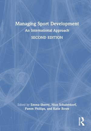 Managing Sport Development: An International Approach de Emma Sherry