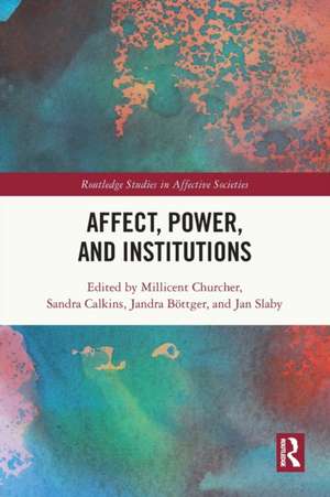Affect, Power, and Institutions de Millicent Churcher