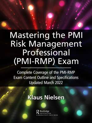 Mastering the PMI Risk Management Professional (PMI-RMP) Exam: Complete Coverage of the PMI-RMP Exam Content Outline and Specifications Updated March 2022 de Klaus Nielsen