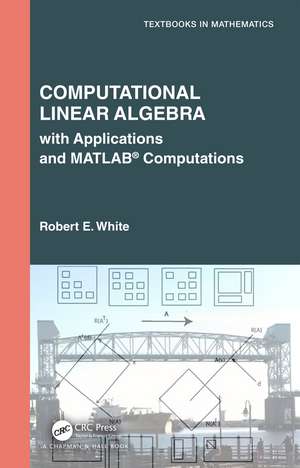 Computational Linear Algebra: with Applications and MATLAB® Computations de Robert E. White