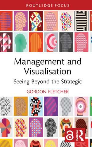 Management and Visualisation: Seeing Beyond the Strategic de Gordon Fletcher