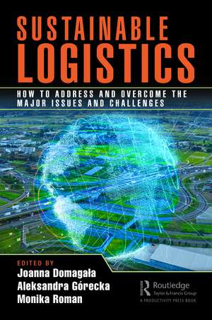 Sustainable Logistics: How to Address and Overcome the Major Issues and Challenges de Joanna Domagała