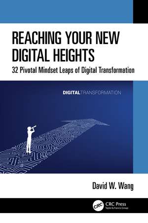 Reaching Your New Digital Heights: 32 Pivotal Mindset Leaps of Digital Transformation de David W. Wang