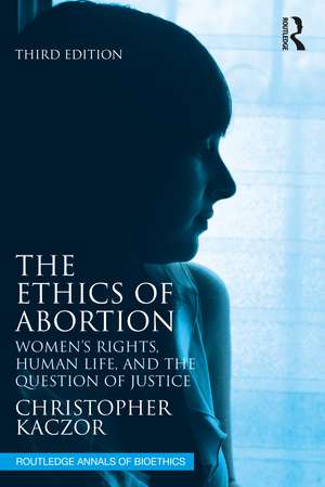 The Ethics of Abortion: Women’s Rights, Human Life, and the Question of Justice de Christopher Kaczor