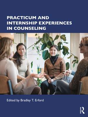 Practicum and Internship Experiences in Counseling de Bradley T. Erford