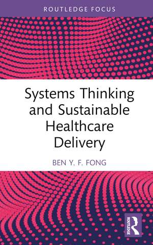 Systems Thinking and Sustainable Healthcare Delivery de Ben Y.F. Fong