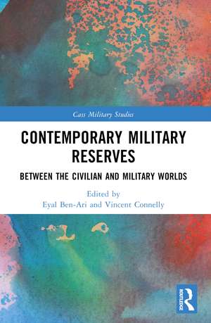 Contemporary Military Reserves: Between the Civilian and Military Worlds de Eyal Ben-Ari