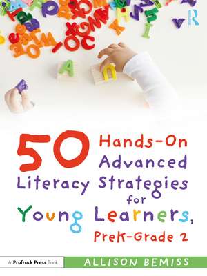 50 Hands-On Advanced Literacy Strategies for Young Learners, PreK-Grade 2 de Allison Bemiss