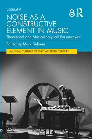 Noise as a Constructive Element in Music: Theoretical and Music-Analytical Perspectives de Mark Delaere