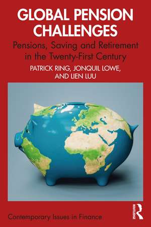 Global Pension Challenges: Pensions, Saving and Retirement in the Twenty-First Century de Patrick J. Ring