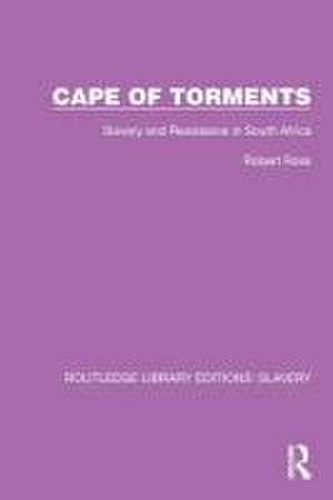 Cape of Torments: Slavery and Resistance in South Africa de Robert Ross