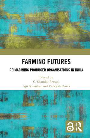 Farming Futures: Reimagining Producer Organisations in India de C. Shambu Prasad