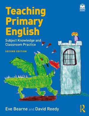 Teaching Primary English: Subject Knowledge and Classroom Practice de Eve Bearne