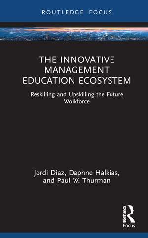 The Innovative Management Education Ecosystem: Reskilling and Upskilling the Future Workforce de Jordi Diaz