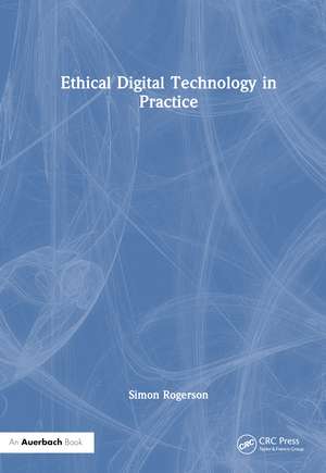 Ethical Digital Technology in Practice de Simon Rogerson