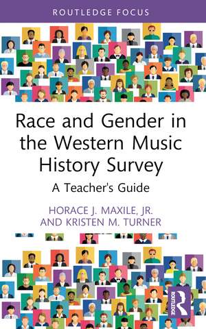 Race and Gender in the Western Music History Survey: A Teacher's Guide de Horace J. Maxile, Jr.