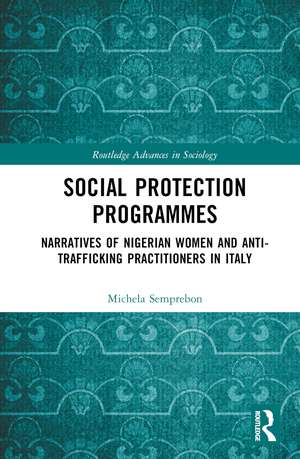 Social Protection Programmes: Narratives of Nigerian Women and Anti-Trafficking Practitioners in Italy de Michela Semprebon