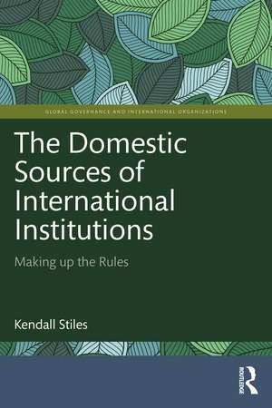 The Domestic Sources of International Institutions: Making up the Rules de Kendall Stiles