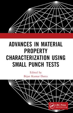 Advances in Material Property Characterization using Small Punch Tests de Bijan Kumar Dutta