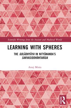 Learning With Spheres: The golādhyāya in Nityānanda’s Sarvasiddhāntarāja de Anuj Misra