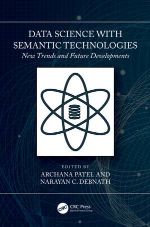 Data Science with Semantic Technologies: New Trends and Future Developments de Archana Patel