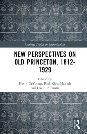 New Perspectives on Old Princeton, 1812–1929 de Kevin DeYoung