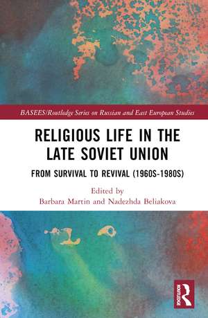 Religious Life in the Late Soviet Union: From Survival to Revival (1960s-1980s) de Barbara Martin