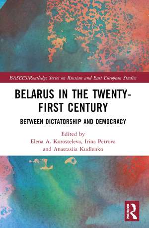 Belarus in the Twenty-First Century: Between Dictatorship and Democracy de Elena Korosteleva