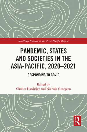 Pandemic, States and Societies in the Asia-Pacific, 2020–2021: Responding to COVID de Charles Hawksley