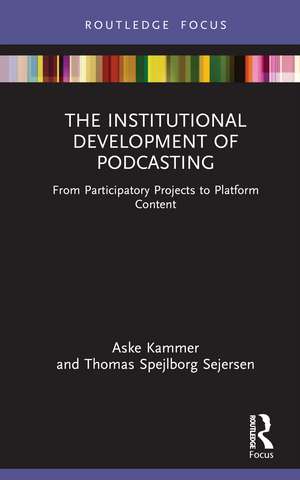 The Institutional Development of Podcasting: From Participatory Practice to Platform Content de Aske Kammer