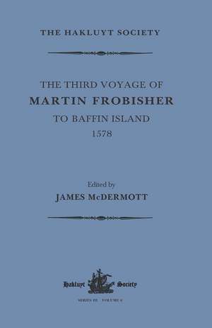 The Third Voyage of Martin Frobisher to Baffin Island, 1578 de James McDermott