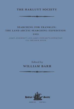 Searching for Franklin / the Land Arctic Searching Expedition 1855 / James Anderson's and James Stewart's Expedition via the Black River de William Barr