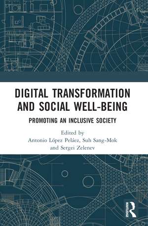 Digital Transformation and Social Well-Being: Promoting an Inclusive Society de Antonio López Peláez