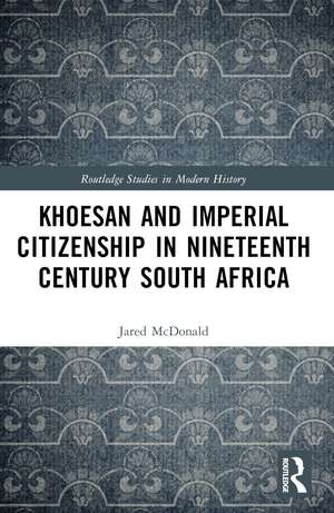 Khoesan and Imperial Citizenship in Nineteenth Century South Africa de Jared McDonald