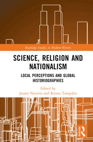 Science, Religion and Nationalism: Local Perceptions and Global Historiographies de Jaume Navarro