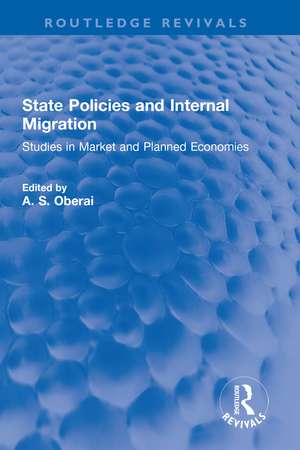 State Policies and Internal Migration: Studies in Market and Planned Economies de A. S. Oberai