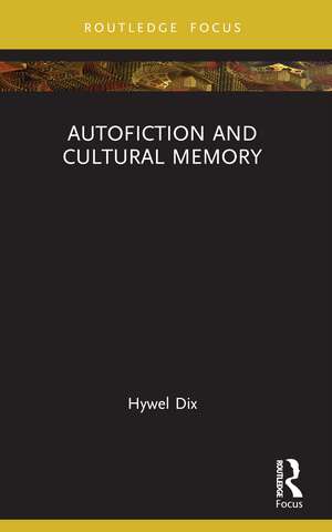 Autofiction and Cultural Memory de Hywel Dix