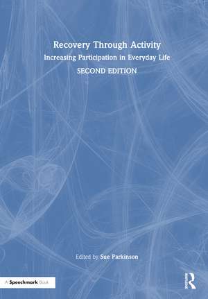 Recovery Through Activity: Increasing Participation in Everyday Life de Sue Parkinson