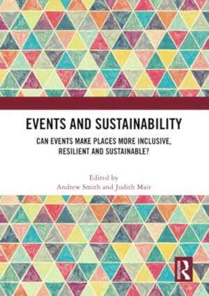 Events and Sustainability: Can Events Make Places More Inclusive, Resilient and Sustainable? de Andrew Smith